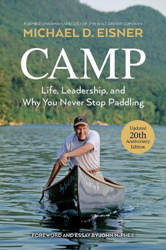 Camp: Life, Leadership, and Why You Never Stop Paddling  by Michael D. Eisner at Abbey's Bookshop, 