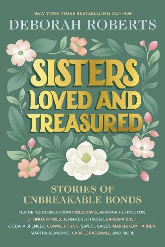 Sisters Loved and Treasured: Stories of Unbreakable Bonds  by Deborah Roberts at Abbey's Bookshop, 