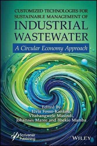 Customized Technologies for Sustainable Management of Industrial Wastewater: A Circular Economy Approach  by Elvis Fosso-Kankeu (University of Johannesburg, South Africa) at Abbey's Bookshop, 