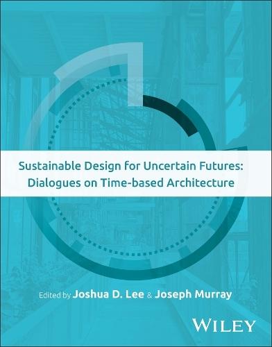 Sustainable Design for Uncertain Futures: Dialogues on Time-based Architecture  by Joshua D. Lee (Carnegie Mellon University) at Abbey's Bookshop, 
