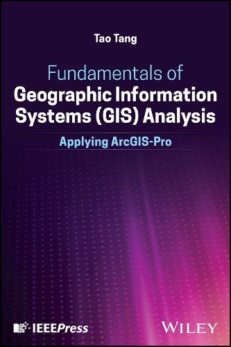 Fundamentals of Geographic Information Systems (GIS) Analysis: Applying ArcGIS Pro  by Tao Tang (State University of New York (SUNY) ¿ Buffalo State University, NY, USA) at Abbey's Bookshop, 