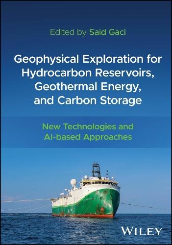 Geophysical Exploration for Hydrocarbon Reservoirs, Geothermal Energy, and Carbon Storage: New Technologies and AI-based Approaches  by Said Gaci (Sonatrach, Algeria) at Abbey's Bookshop, 