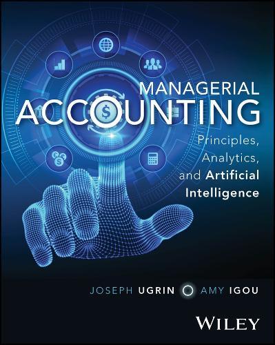 Managerial Accounting: Principles, Analytics, and Artificial Intelligence  by Joseph Ugrin (University of Northern Iowa) at Abbey's Bookshop, 