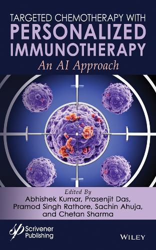 Targeted Chemotherapy with Personalized Immunotherapy: An AI Approach  by Abhishek Kumar (Department of CSE, UIE Chandigarh University, India) at Abbey's Bookshop, 