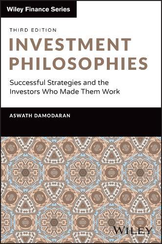 Investment Philosophies: Successful Strategies and the Investors Who Made Them Work