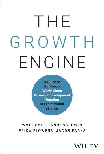 The Growth Engine: A Guide to Building a World-Class Business Development Function in Professional Services  by Walt Shill at Abbey's Bookshop, 
