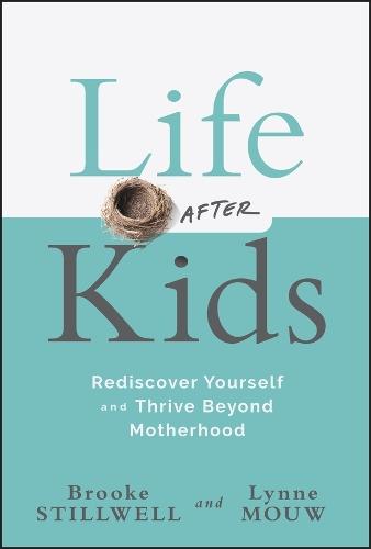 Life After Kids: Rediscover Yourself and Thrive Beyond Motherhood  by Brooke Stillwell at Abbey's Bookshop, 