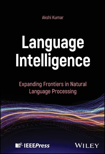 Language Intelligence: Expanding Frontiers in Natural Language Processing  by Akshi Kumar (University of London, UK; University of Delhi, India) at Abbey's Bookshop, 