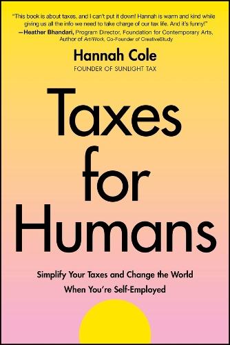 Taxes for Humans: Simplify Your Taxes and Change the World When You're Self-Employed