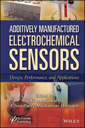 Additively Manufactured Electrochemical Sensors: Design, Performance and Applications  by Jamballi G. Manjunatha (FMKMC College, A Constituent College of Mangalore University, Madikeri, India) at Abbey's Bookshop, 