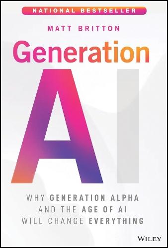 Generation AI: Why Generation Alpha and the Age Of AI Will Change Everything  by Matt Britton at Abbey's Bookshop, 