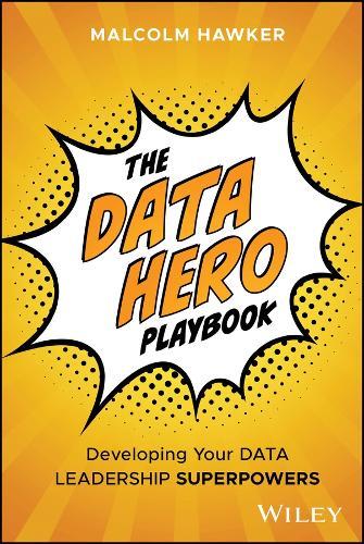 The Data Hero Playbook: Developing Your Data Leadership Superpowers  by Malcolm Hawker at Abbey's Bookshop, 