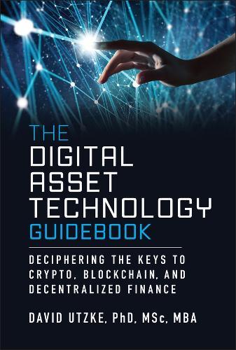 The Digital Asset Technology Guidebook: Deciphering the Keys to Crypto, Blockchain, and Decentralized Finance  by David Utzke at Abbey's Bookshop, 