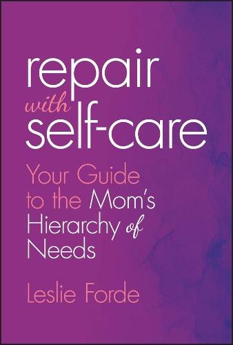 Repair with Self-Care: Your Guide to the Mom's Hierarchy of Needs  by Leslie Forde at Abbey's Bookshop, 