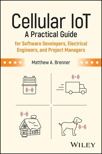 Cellular IoT: A Practical Guide for Software Developers, Electrical Engineers, and Project Managers