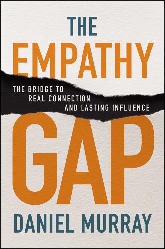 The Empathy Gap: The Bridge to Real Connection and Lasting Influence  by Daniel Murray at Abbey's Bookshop, 