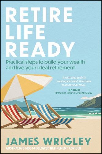 Retire Life Ready: Practical Steps to Build Your Wealth and Live Your Ideal Retirement  by James Wrigley at Abbey's Bookshop, 