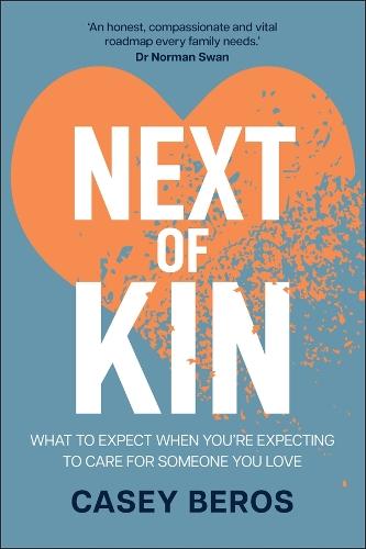 Next of Kin: What to Expect When You're Expecting to Care for Someone You Love  by Casey Beros at Abbey's Bookshop, 