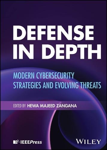 Defense in Depth: Modern Cybersecurity Strategies and Evolving Threats  by Hewa Majeed Zangana (Duhok Polytechnic University (DPU), Iraq) at Abbey's Bookshop, 