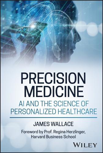 Precision Medicine, AI and the Science of Personalized Healthcare  by James Wallace (Harvard Business School) at Abbey's Bookshop, 