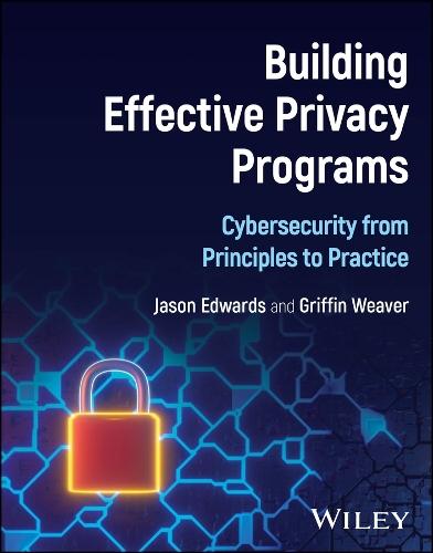 Building Effective Privacy Programs: Cybersecurity from Principles to Practice  by Jason Edwards (Birkbeck, University of London, UK) at Abbey's Bookshop, 