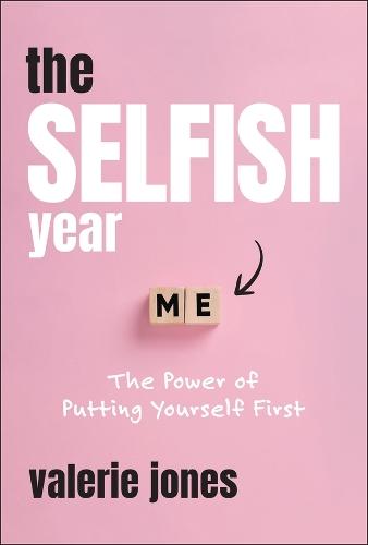 The Selfish Year: The Power of Putting Yourself First  by Valerie Jones (Martin Literary Management) at Abbey's Bookshop, 
