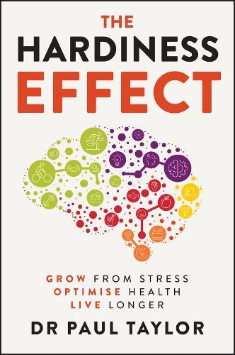 The Hardiness Effect: Grow from Stress, Optimise Health, Live Longer  by Paul Taylor at Abbey's Bookshop, 