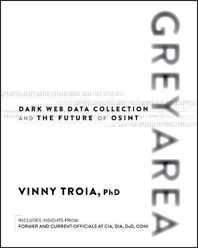 Grey Area: Dark Web Data Collection and the Future of OSINT  by Vinny Troia at Abbey's Bookshop, 