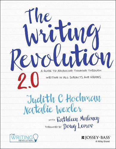 The Writing Revolution 2.0: A Guide to Advancing Thinking Through Writing in All Subjects and Grades  by Judith C. Hochman at Abbey's Bookshop, 