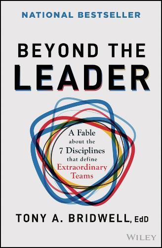 Beyond the Leader: A Fable About the 7 Disciplines That Define Extraordinary Teams  by Tony A. Bridwell (Southern Methodist University, Dallas, TX) at Abbey's Bookshop, 