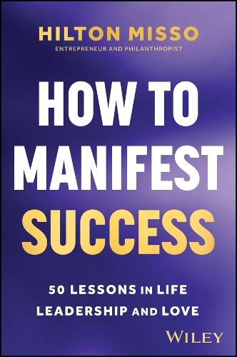 How to Manifest Success: 50 Lessons in Life, Leadership & Love  by Hilton Misso at Abbey's Bookshop, 