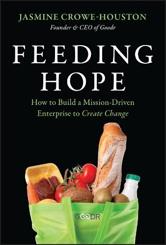 Feeding Hope: How to Build a Mission-Driven Enterprise to Create Change