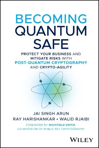 Becoming Quantum Safe: Protect Your Business and Mitigate Risks with Post-Quantum Cryptography and Crypto-Agility  by Jai Singh Arun at Abbey's Bookshop, 