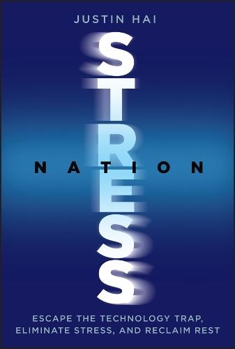 Stress Nation: Escape the Technology Trap, Eliminate Stress, and Reclaim Rest  by Justin Hai (Rebalance Health) at Abbey's Bookshop, 