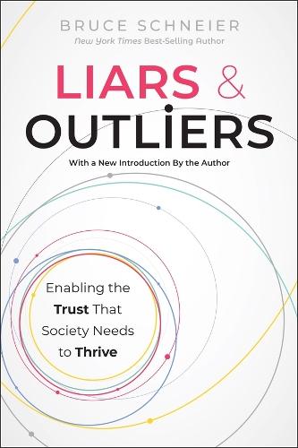 Liars and Outliers: Enabling the Trust that Society Needs to Thrive  by Bruce Schneier (Counterpane Internet Security) at Abbey's Bookshop, 
