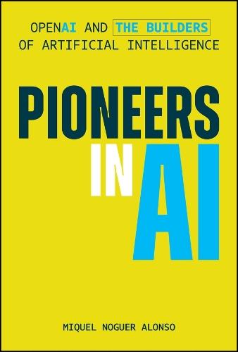 Pioneers in AI: OpenAI and the Builders of Artificial Intelligence