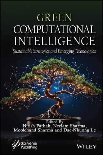 Green Computational Intelligence: Sustainable Strategies and Emerging Technologies  by Nitish Pathak (Bhagwan Parshuram Institute of Technology, Guru Gobind Singh Indraprastha University, New Delhi, India) at Abbey's Bookshop, 