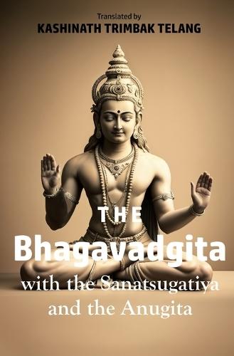 The Bhagavadgita: With the Sanatsugatiya and the Anugita  by Kashinath Trimbak Telang at Abbey's Bookshop, 