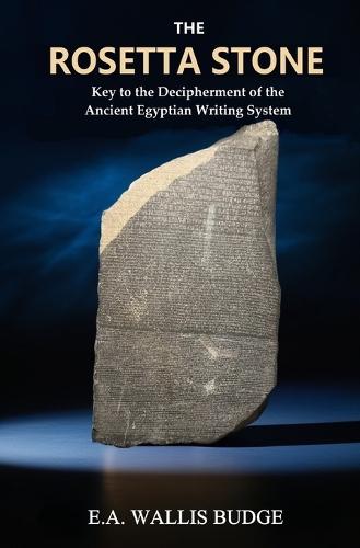 The Rosetta Stone: Key to the Decipherment of the Ancient Egyptian Writing System  by E a Wallis Budge at Abbey's Bookshop, 