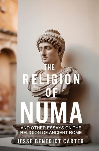 The Religion of Numa: And Other Essays on the Religion of Ancient Rome  by Jesse Benedict Carter at Abbey's Bookshop, 