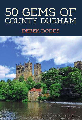 50 Gems of County Durham: The History & Heritage of the Most Iconic Places  by Derek Dodds at Abbey's Bookshop, 