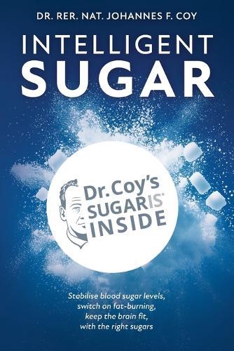 Intelligent Sugar: Unlock Age-Defying Health with Smart Sugars  by Dr. rer. nat. Johannes F. Coy at Abbey's Bookshop, 