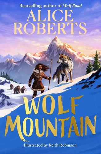 Wolf Mountain: An epic animal adventure from leading historian and TV presenter  by Alice Roberts at Abbey's Bookshop, 