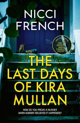 The Last Days of Kira Mullan: The unputdownable new thriller from the author of Richard & Judy Book Club pick Has Anyone Seen Charlotte Salter?  by Nicci French at Abbey's Bookshop, 