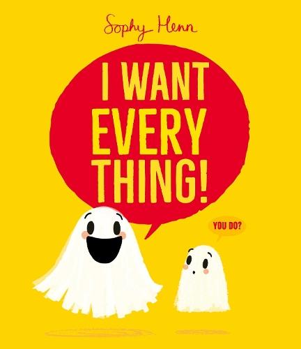 I Want Everything: a funny and relatable picture book from Sophy Henn  by Sophy Henn at Abbey's Bookshop, 