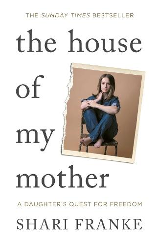 The House of My Mother: The Sunday Times bestselling memoir about a daughter's quest for freedom  by Shari Franke at Abbey's Bookshop, 