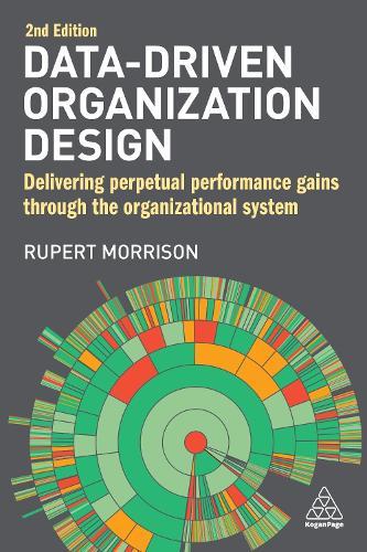 Data-Driven Organization Design: Delivering Perpetual Performance Gains Through the Organizational System  by Rupert Morrison at Abbey's Bookshop, 