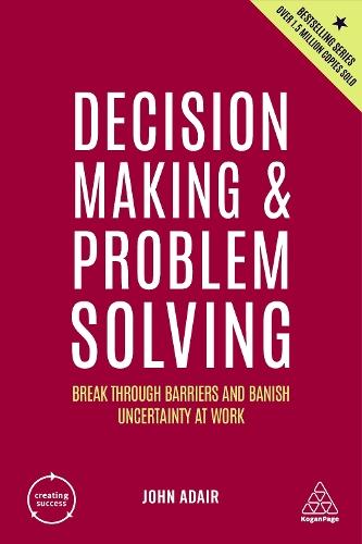 Decision Making and Problem Solving: Break Through Barriers and Banish Uncertainty at Work  by John Adair at Abbey's Bookshop, 