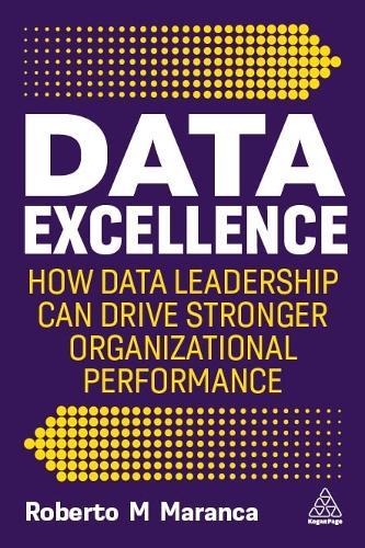 Data Excellence: How Data Leadership Can Drive Stronger Organizational Performance  by Roberto M Maranca at Abbey's Bookshop, 