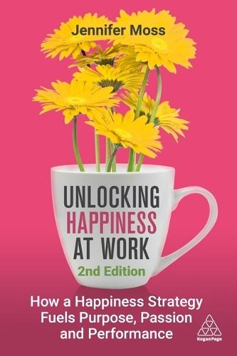 Unlocking Happiness at Work: How a Happiness Strategy Fuels Purpose, Passion and Performance  by Unlocking Happiness at Work Jennifer Moss at Abbey's Bookshop, 